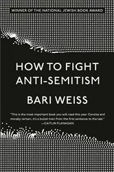 Book cover of How to Fight Anti-Semitism by Bari Weiss