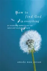 Book cover of How to Find God in Everything by Amoda Maa Jeevan