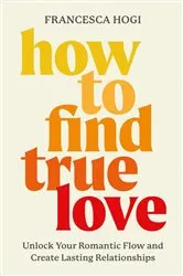 Book cover of How to Find True Love by Francesca Hogi