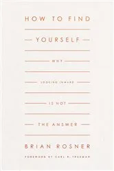 Book cover of How to Find Yourself by Brian S. Rosner