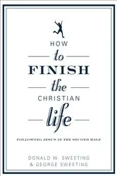 Book cover of How to Finish the Christian Life by Donald Sweeting