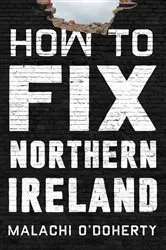 Book cover of How to Fix Northern Ireland by Malachi O'Doherty