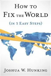Book cover of How to Fix the World (in 3 Easy Steps) by Unknown