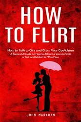 Book cover of How to Flirt by John Markham