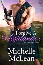 Book cover of How to Forgive a Highlander by Michelle McLean