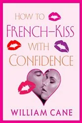 Book cover of How to French-Kiss with Confidence by Unknown