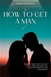 Book cover of How To Get A Man by Urban Mathews