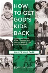 Book cover of How to Get God's Kids Back (Adults Who Care) by Nate Landis