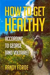 Book cover of How to Get Healthy According to George (and Voltaire) by Randy Forde