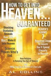Book cover of How to get into Heaven... Guaranteed by Al Collins