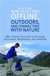 Book cover of How to Get Kids Offline, Outdoors, and Connecting with Nature by Bonnie Thomas