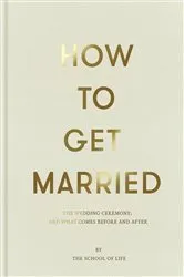 Book cover of How to Get Married by The School of Life