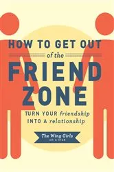 Book cover of How to Get Out of the Friend Zone by Jet and Star The Wing Girls