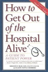Book cover of How to Get Out of the Hospital Alive by Sheldon Paul Blau