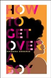 Book cover of How To Get Over A Boy by Chidera Eggerue