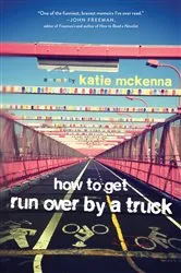 Book cover of How to Get Run Over by a Truck by Katie C. McKenna