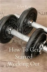 Book cover of How To Get Started Working Out by Tyler Reif