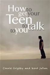 Book cover of How to Get Your Teen to Talk to You by Connie Grigsby