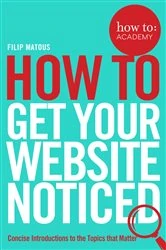 Book cover of How To Get Your Website Noticed by Filip Matous