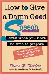 Book cover of How to Give a Damn Good Speech by Philip R. Theibert
