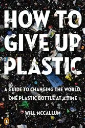 Book cover of How to Give Up Plastic by Will McCallum