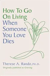 Book cover of How to Go On Living When Someone You Loves Dies by Therese A. Rando