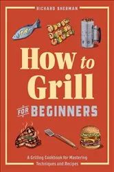 Book cover of How to Grill for Beginners by Richard Sherman