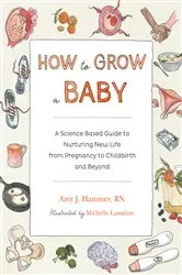 Book cover of How to Grow a Baby by Amy Hammer
