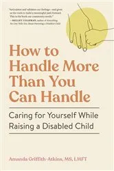 Book cover of How to Handle More Than You Can Handle by Amanda Griffith-Atkins