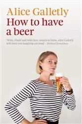 Book cover of How to Have a Beer by Alice Galletly
