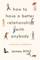 Book cover of How to Have a Better Relationship with Anybody (2nd ed.) by James Hilt