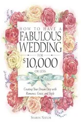 Book cover of How to Have a Fabulous Wedding for $10,000 or Less by Sharon Naylor Toris