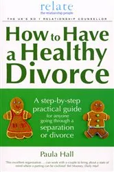 Book cover of How to Have a Healthy Divorce by Paula Hall