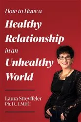 Book cover of How to Have a Healthy Relationship in an Unhealthy World by Laura Streyffeler