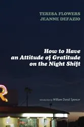 Book cover of How to Have an Attitude of Gratitude on the Night Shift by Teresa Flowers