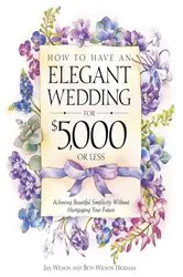 Book cover of How to Have an Elegant Wedding for $5,000 or Less by Jan Wilson