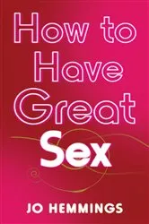 Book cover of How to Have Great Sex by Jo Hemmings