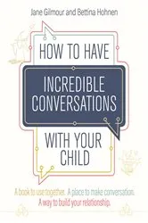 Book cover of How to Have Incredible Conversations with your Child by Jane Gilmour