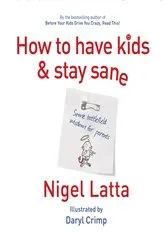 Book cover of How to Have Kids and Stay Sane by Unknown