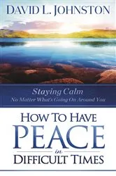 Book cover of How to Have Peace in Difficult Times by David L Johnston