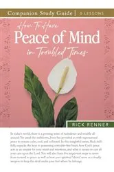 Book cover of How to Have Peace of Mind in Troubled Times Study Guide by Rick Renner
