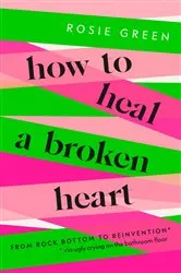 Book cover of How to Heal a Broken Heart by Rosie Green