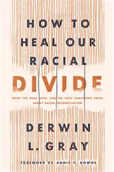 Book cover of How to Heal Our Racial Divide by Derwin L. Gray