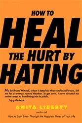 Book cover of How to Heal the Hurt by Hating by Anita Liberty