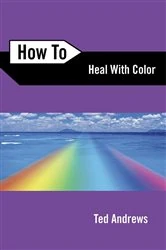 Book cover of How to Heal with Color by Ted Andrews