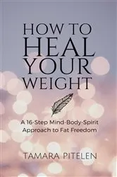 Book cover of How To Heal Your Weight by Tamara Pitelen