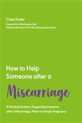 Book cover of How to Help Someone After a Miscarriage by Clare Foster