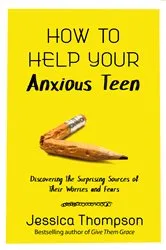 Book cover of How to Help Your Anxious Teen by Jessica Thompson