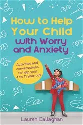 Book cover of How to Help Your Child with Worry and Anxiety by Lauren Callaghan