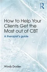 Book cover of How to Help Your Clients Get the Most Out of CBT by Windy Dryden